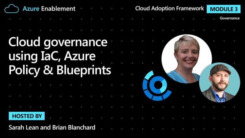 Cloud Adoption Framework session on cloud governance using infrastructure as code, Azure Policy and Blueprints.